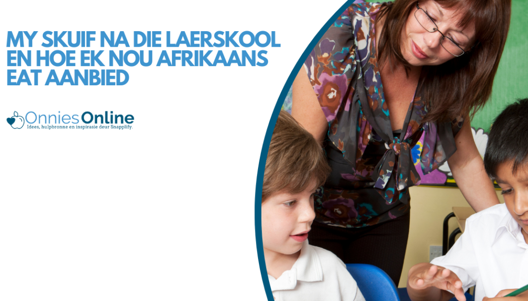 My skuif na die laerskool en hoe ek nou Afrikaans EAT aanbied